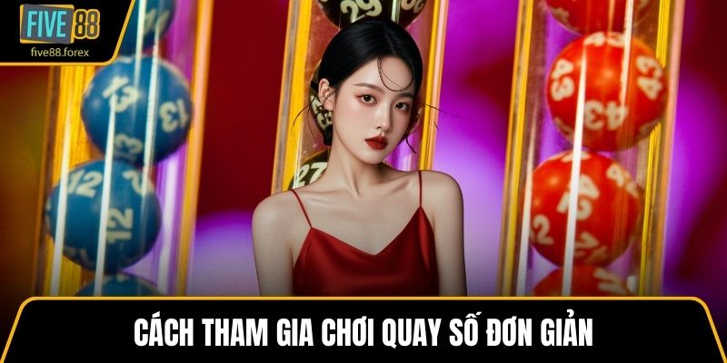 Cách tham gia chơi quay số đơn giản
