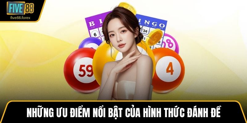 Những ưu điểm nổi bật của hình thức đánh đề