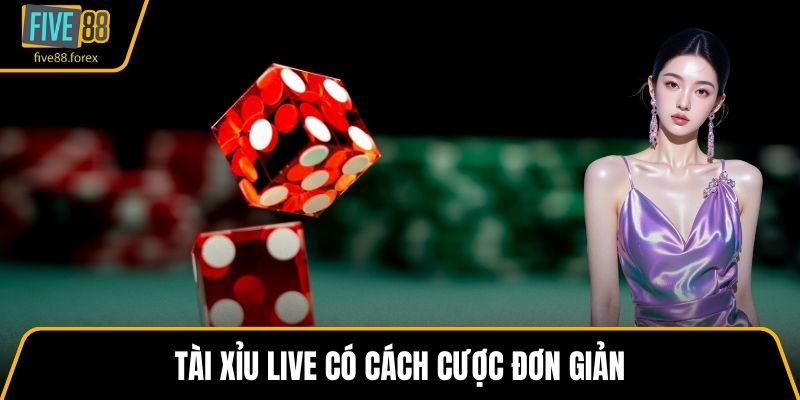 Tài xỉu live có cách cược đơn giản